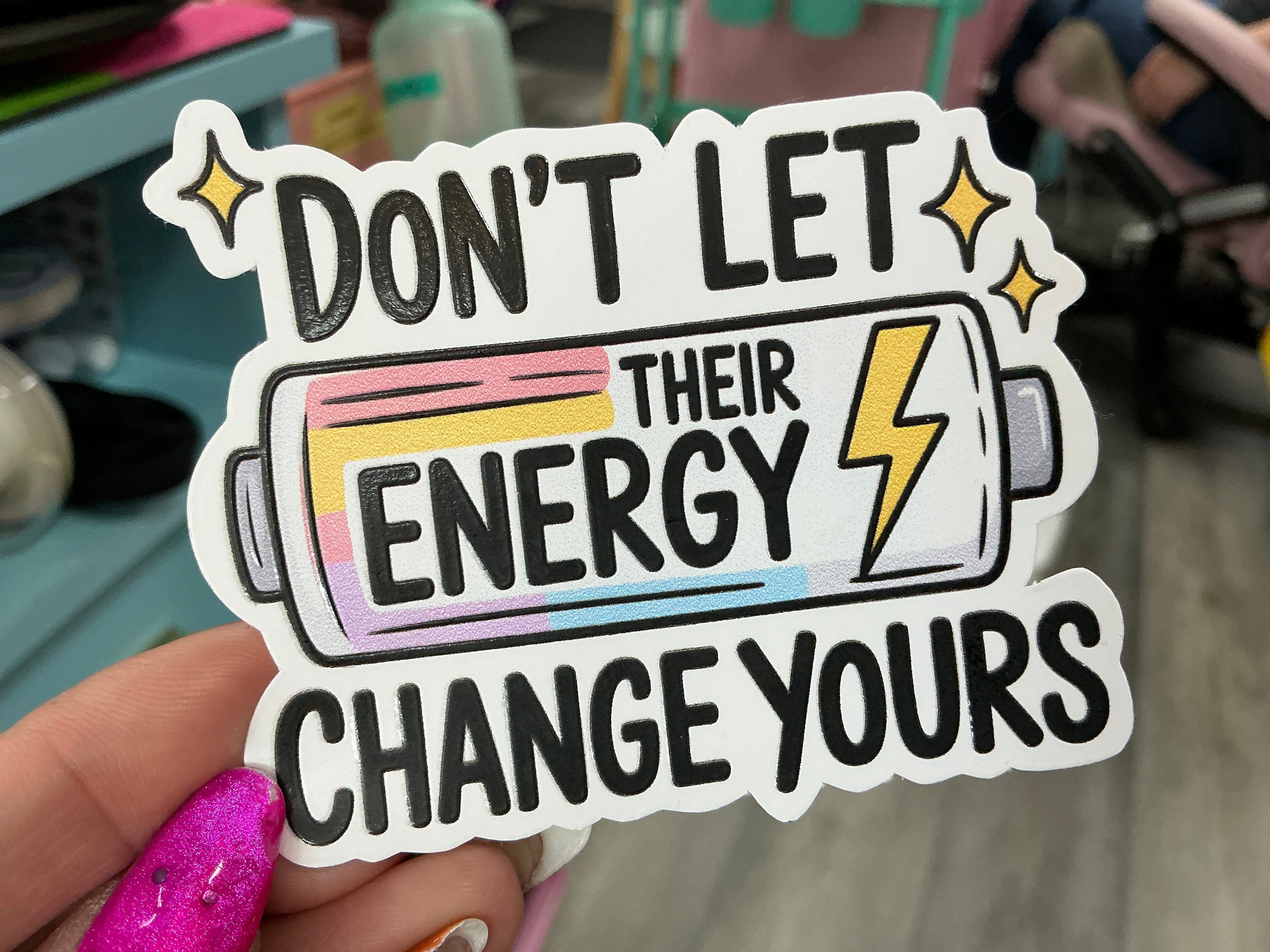 Don’t Let Their Energy Change Yours Sticker- Cute Waterproof Decal: White Vinyl